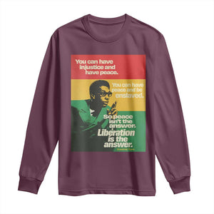 Stokely Carmichael Quote Long Sleeve Shirt You Can Have Injustice And Have Peace And Be Enslaved TS11 Maroon Print Your Wear