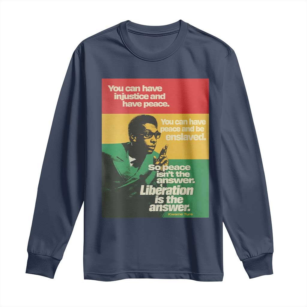 Stokely Carmichael Quote Long Sleeve Shirt You Can Have Injustice And Have Peace And Be Enslaved TS11 Navy Print Your Wear