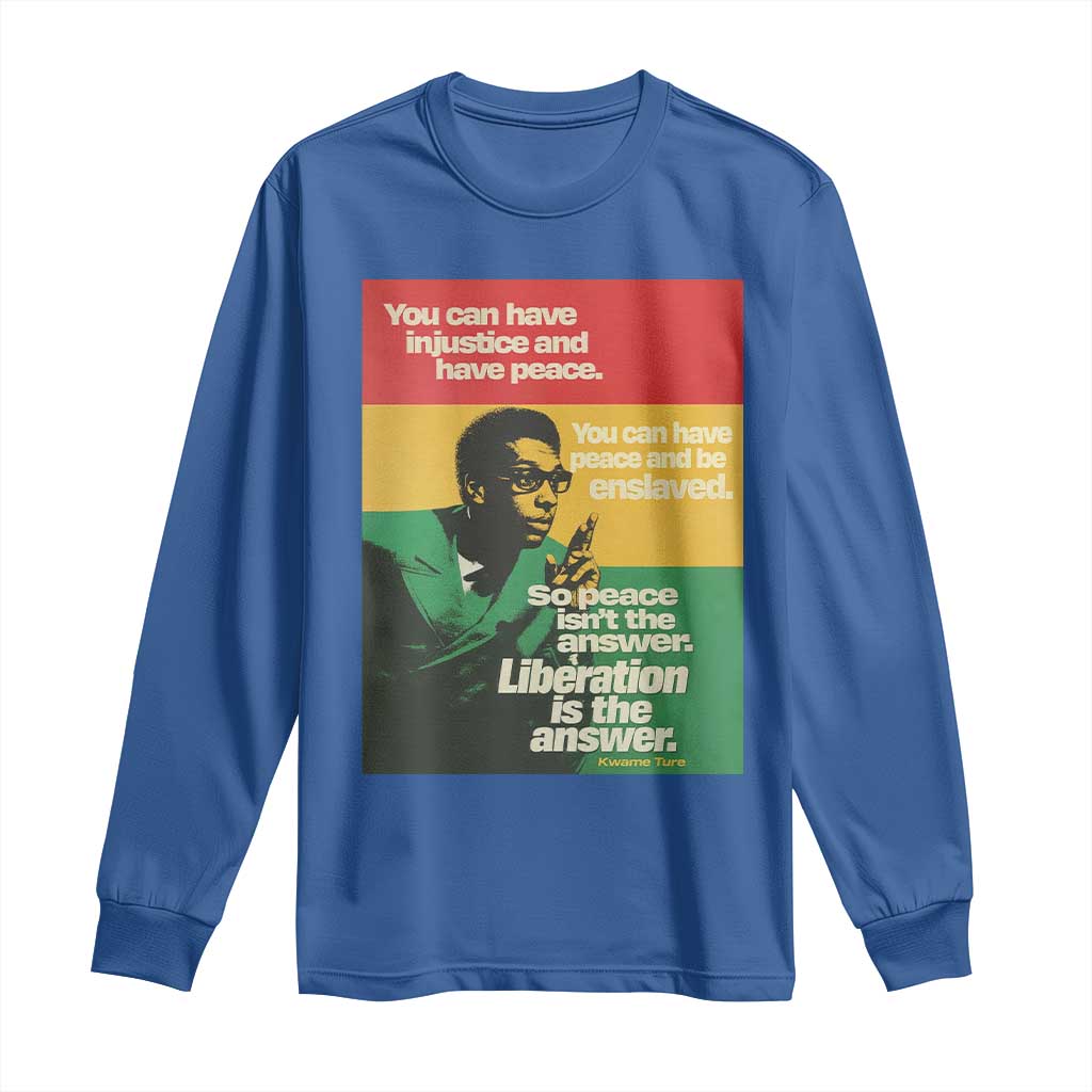 Stokely Carmichael Quote Long Sleeve Shirt You Can Have Injustice And Have Peace And Be Enslaved TS11 Royal Blue Print Your Wear