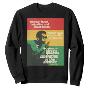 Stokely Carmichael Quote Sweatshirt You Can Have Injustice And Have Peace And Be Enslaved TS11 Black Print Your Wear