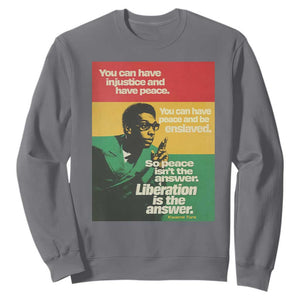 Stokely Carmichael Quote Sweatshirt You Can Have Injustice And Have Peace And Be Enslaved TS11 Charcoal Print Your Wear