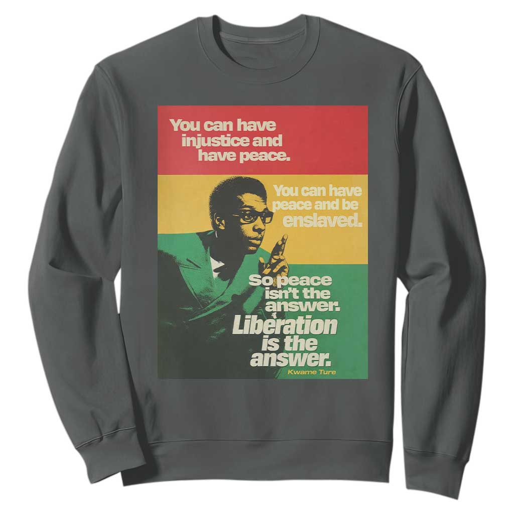 Stokely Carmichael Quote Sweatshirt You Can Have Injustice And Have Peace And Be Enslaved TS11 Dark Heather Print Your Wear