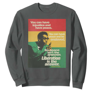 Stokely Carmichael Quote Sweatshirt You Can Have Injustice And Have Peace And Be Enslaved TS11 Dark Heather Print Your Wear