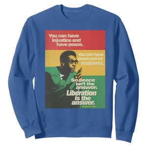 Stokely Carmichael Quote Sweatshirt You Can Have Injustice And Have Peace And Be Enslaved TS11 Royal Blue Print Your Wear