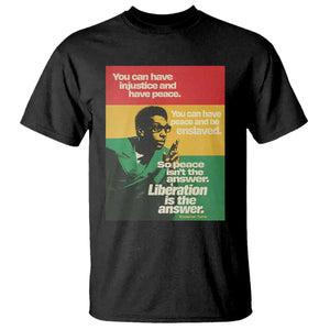 Stokely Carmichael Quote T Shirt You Can Have Injustice And Have Peace And Be Enslaved TS11 Black Print Your Wear