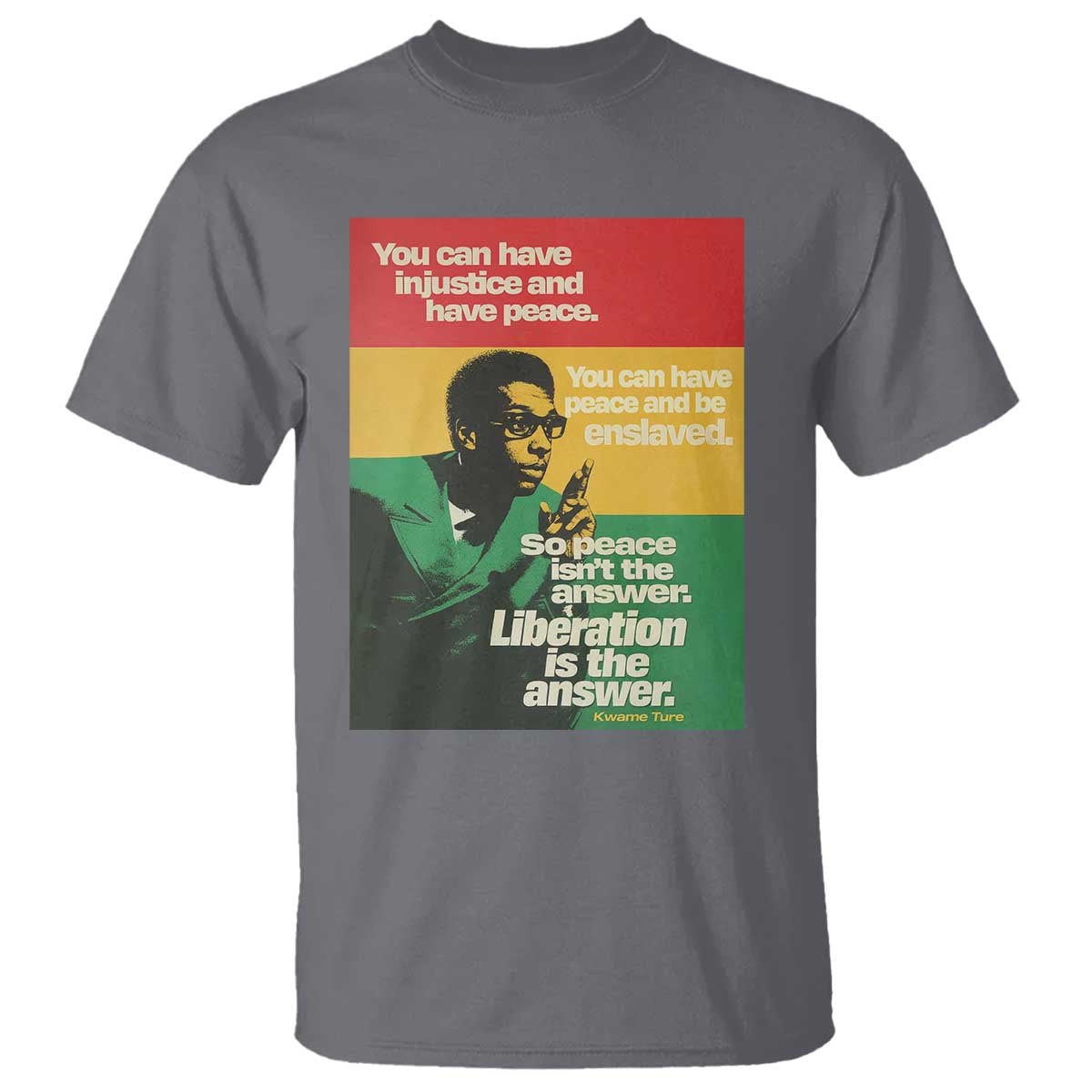 Stokely Carmichael Quote T Shirt You Can Have Injustice And Have Peace And Be Enslaved TS11 Charcoal Print Your Wear