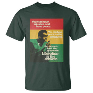 Stokely Carmichael Quote T Shirt You Can Have Injustice And Have Peace And Be Enslaved TS11 Dark Forest Green Print Your Wear