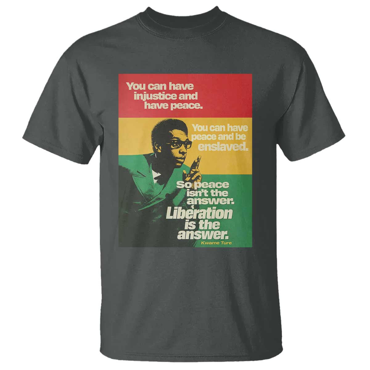 Stokely Carmichael Quote T Shirt You Can Have Injustice And Have Peace And Be Enslaved TS11 Dark Heather Print Your Wear