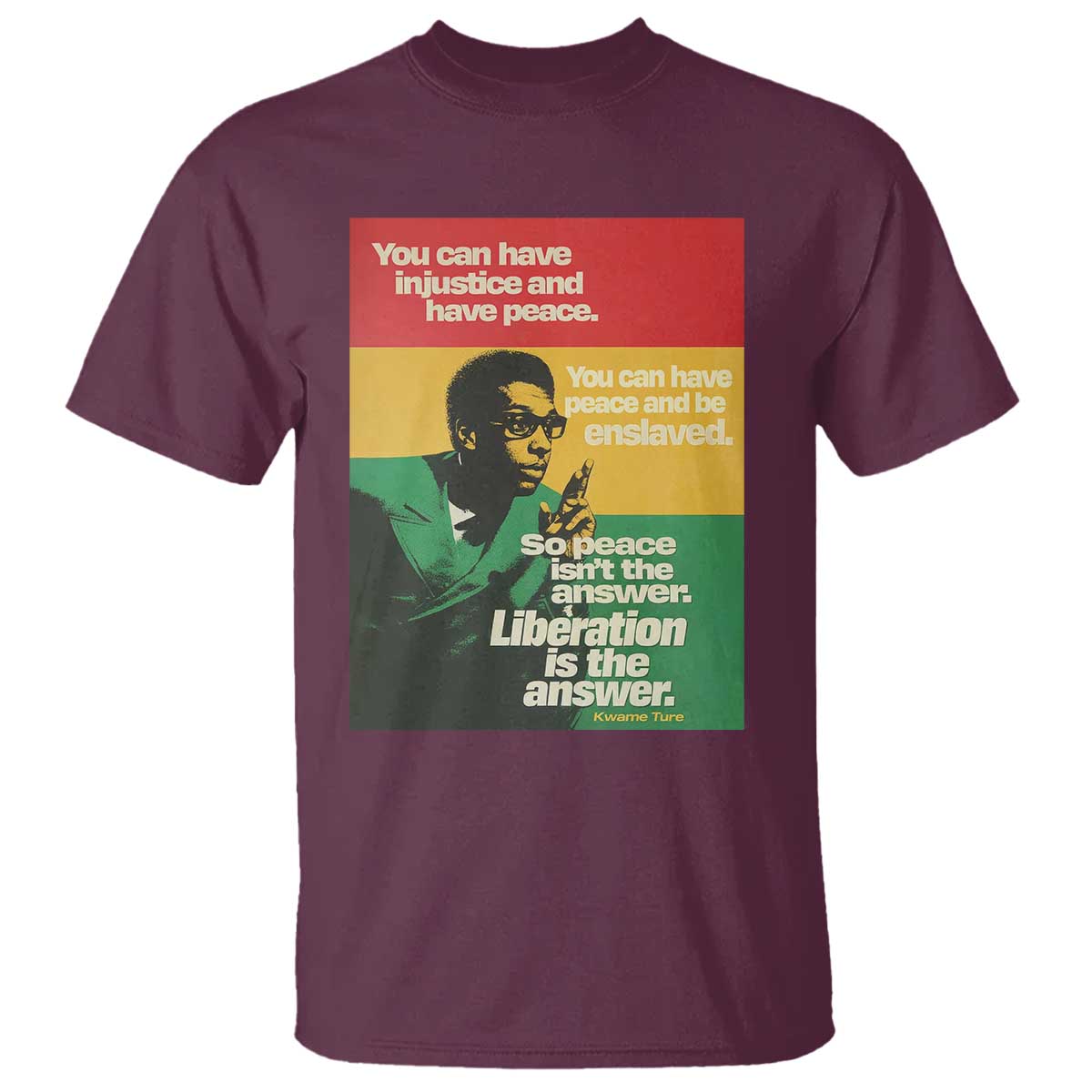 Stokely Carmichael Quote T Shirt You Can Have Injustice And Have Peace And Be Enslaved TS11 Maroon Print Your Wear