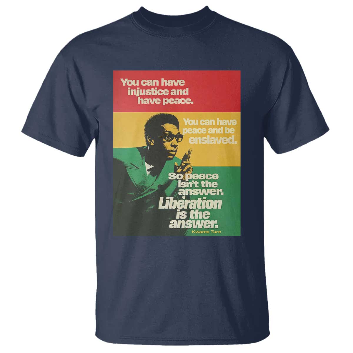 Stokely Carmichael Quote T Shirt You Can Have Injustice And Have Peace And Be Enslaved TS11 Navy Print Your Wear