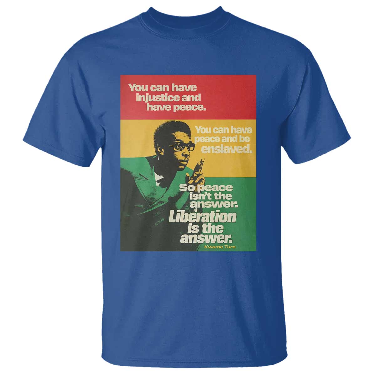 Stokely Carmichael Quote T Shirt You Can Have Injustice And Have Peace And Be Enslaved TS11 Royal Blue Print Your Wear