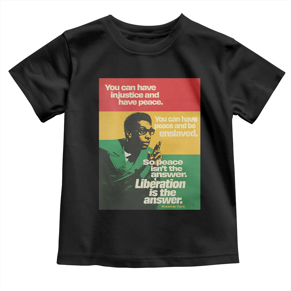 Stokely Carmichael Quote Toddler T Shirt You Can Have Injustice And Have Peace And Be Enslaved TS11 Black Print Your Wear