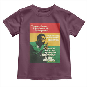 Stokely Carmichael Quote Toddler T Shirt You Can Have Injustice And Have Peace And Be Enslaved TS11 Maroon Print Your Wear