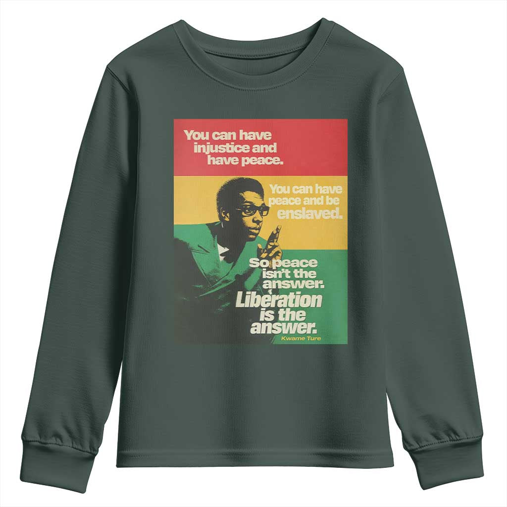 Stokely Carmichael Quote Youth Sweatshirt You Can Have Injustice And Have Peace And Be Enslaved TS11 Dark Forest Green Print Your Wear