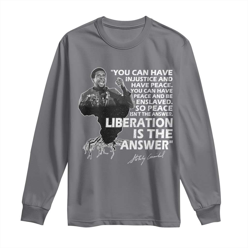 Stokely Carmichael Quote Long Sleeve Shirt You Can Have Injustice And Have Peace And Be Enslaved Black History Month TS11 Charcoal Print Your Wear