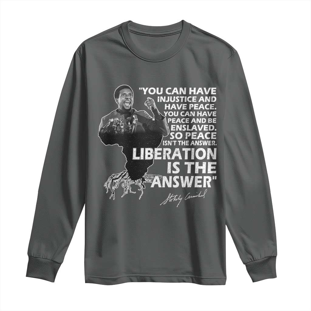 Stokely Carmichael Quote Long Sleeve Shirt You Can Have Injustice And Have Peace And Be Enslaved Black History Month TS11 Dark Heather Print Your Wear