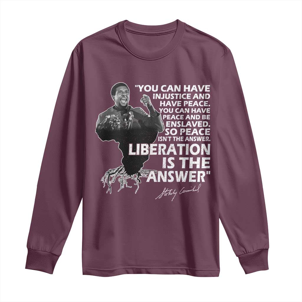 Stokely Carmichael Quote Long Sleeve Shirt You Can Have Injustice And Have Peace And Be Enslaved Black History Month TS11 Maroon Print Your Wear
