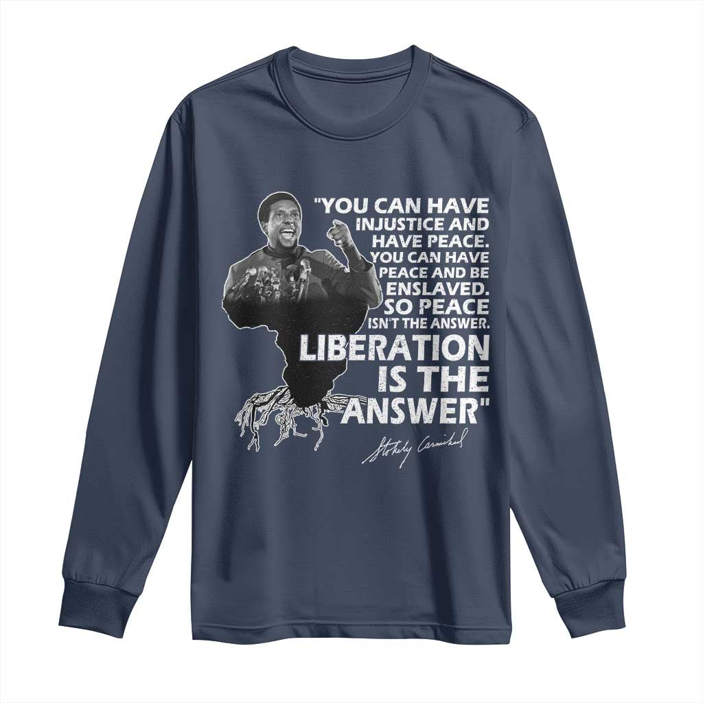 Stokely Carmichael Quote Long Sleeve Shirt You Can Have Injustice And Have Peace And Be Enslaved Black History Month TS11 Navy Print Your Wear