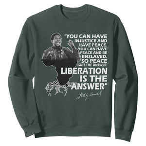 Stokely Carmichael Quote Sweatshirt You Can Have Injustice And Have Peace And Be Enslaved Black History Month TS11 Dark Forest Green Print Your Wear