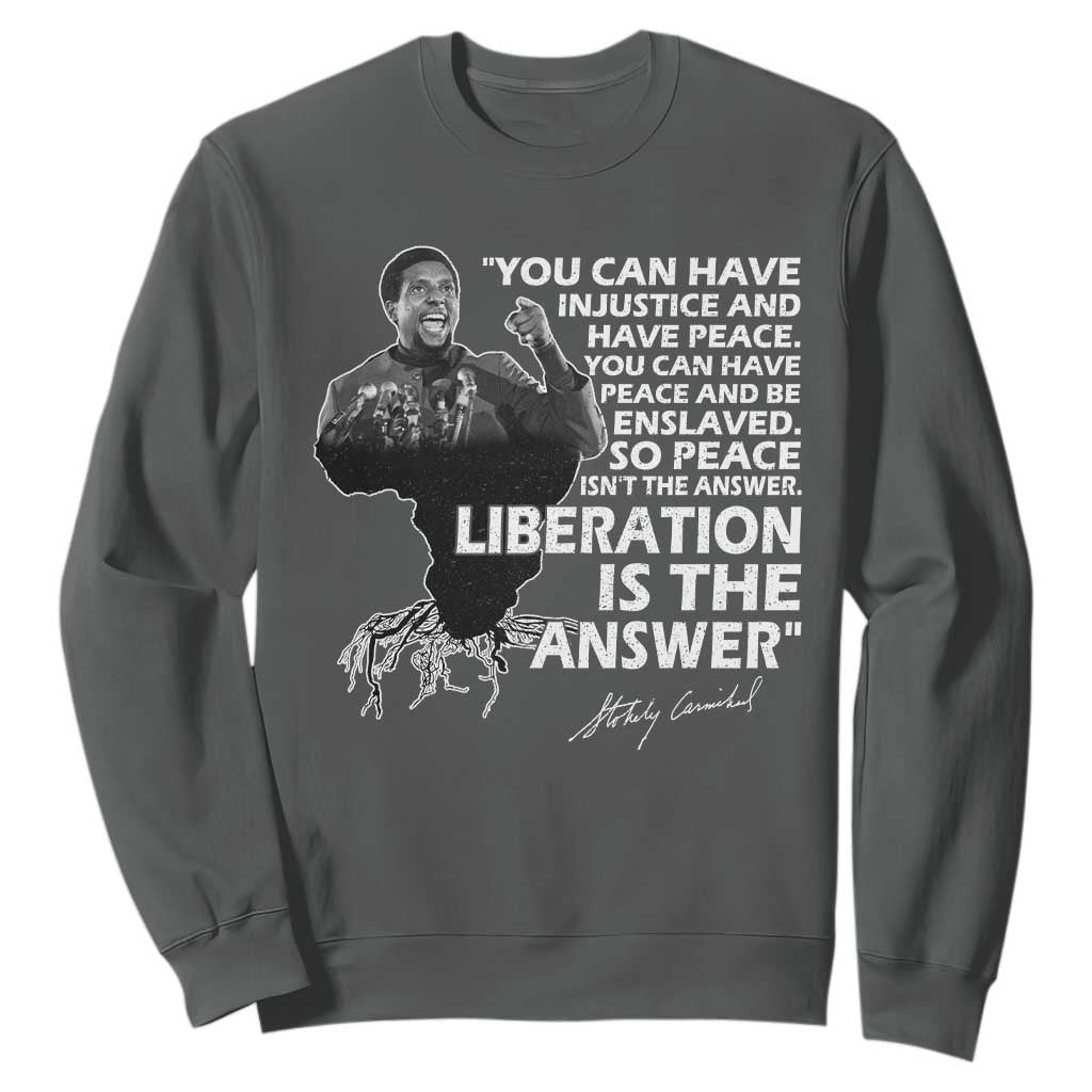 Stokely Carmichael Quote Sweatshirt You Can Have Injustice And Have Peace And Be Enslaved Black History Month TS11 Dark Heather Print Your Wear
