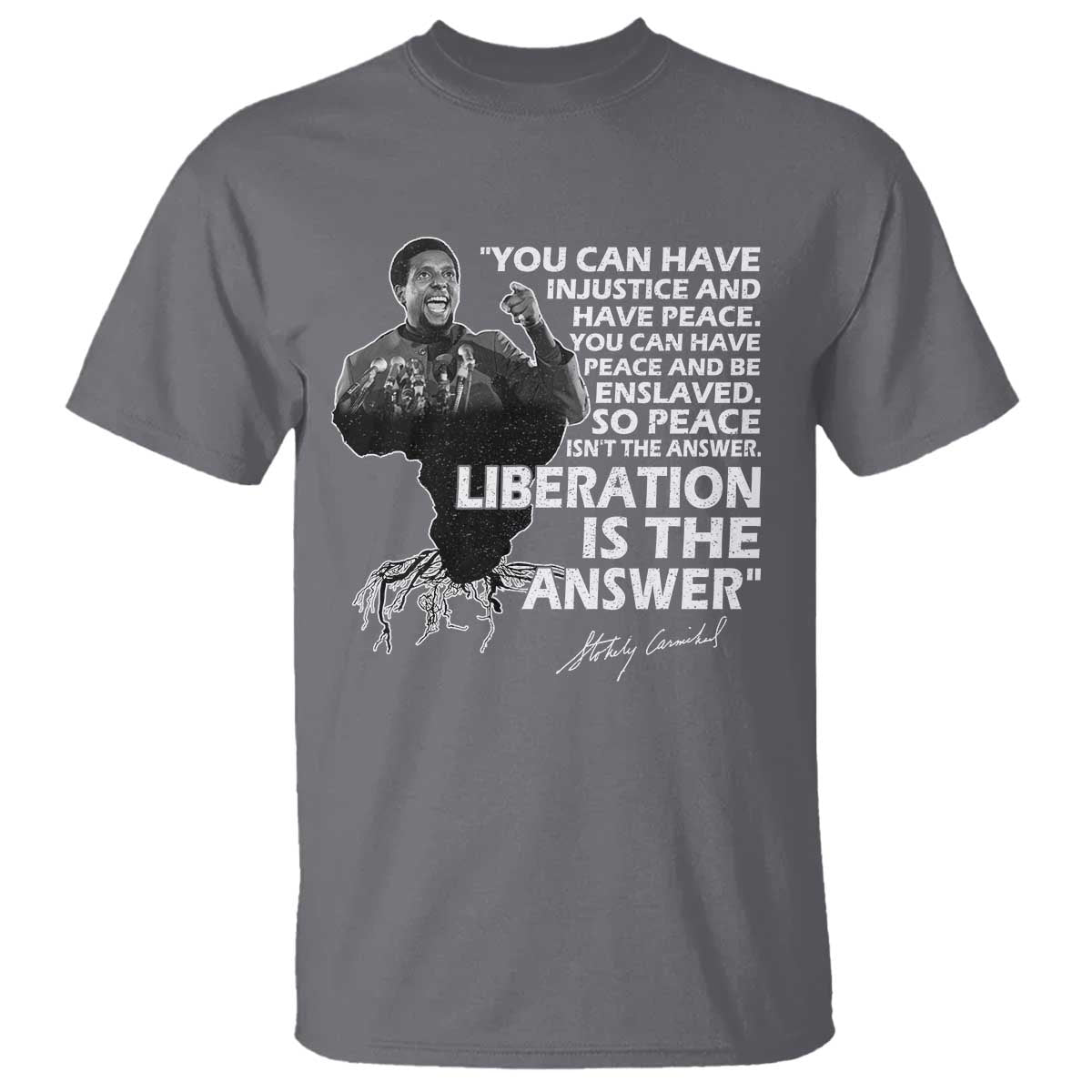 Stokely Carmichael Quote T Shirt You Can Have Injustice And Have Peace And Be Enslaved Black History Month TS11 Charcoal Print Your Wear