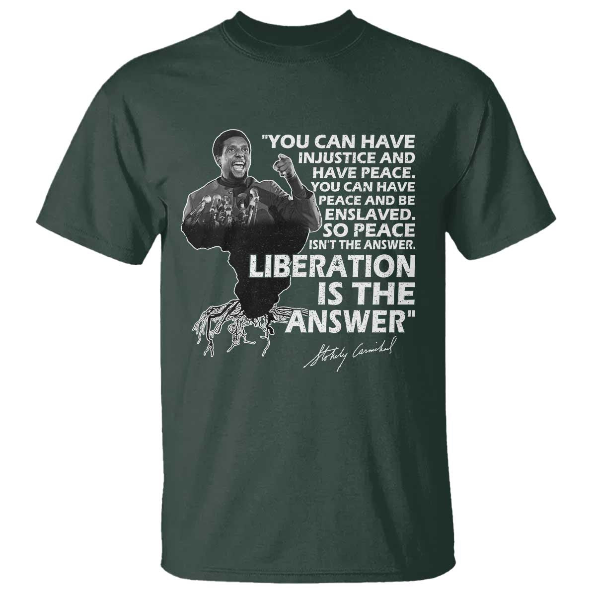 Stokely Carmichael Quote T Shirt You Can Have Injustice And Have Peace And Be Enslaved Black History Month TS11 Dark Forest Green Print Your Wear