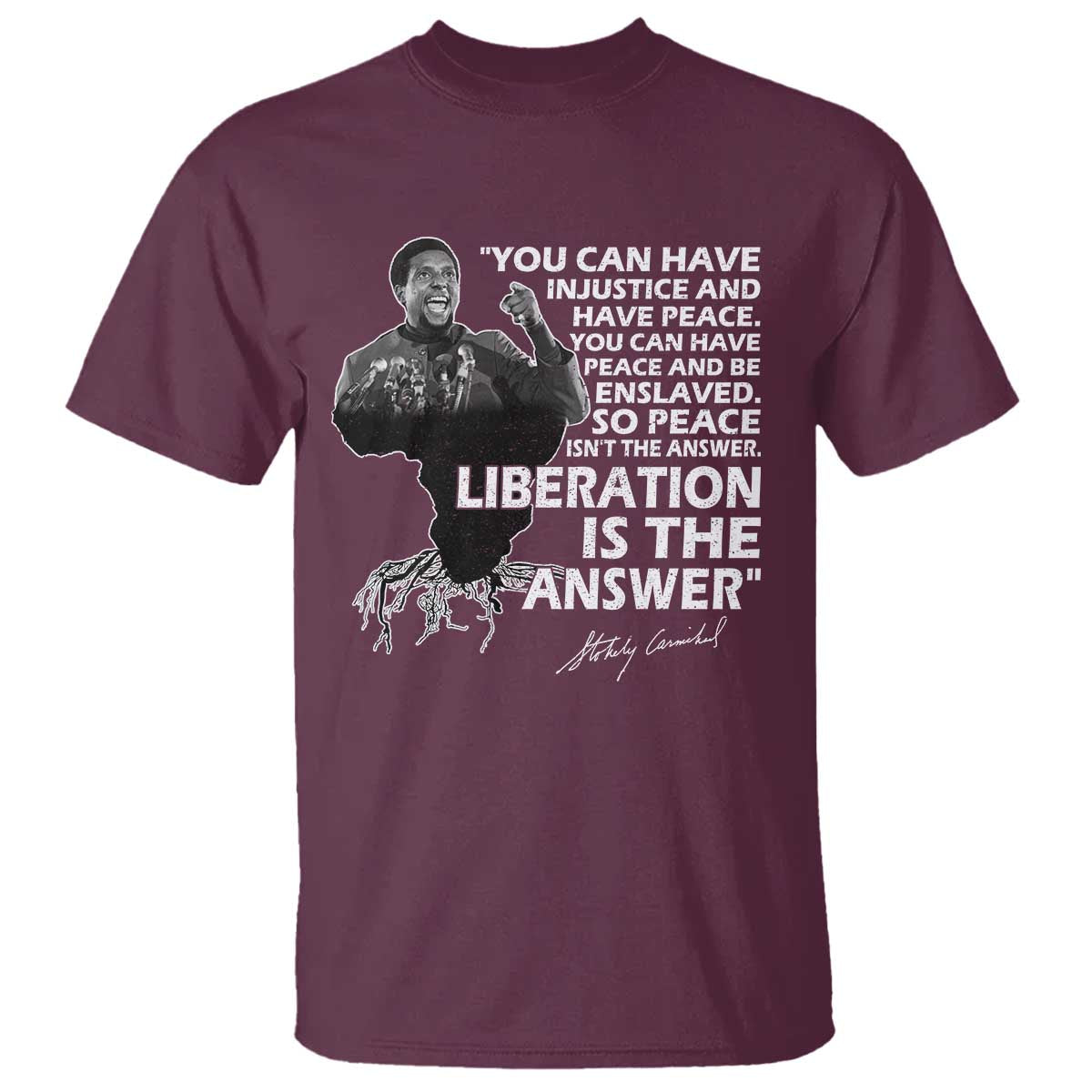 Stokely Carmichael Quote T Shirt You Can Have Injustice And Have Peace And Be Enslaved Black History Month TS11 Maroon Print Your Wear