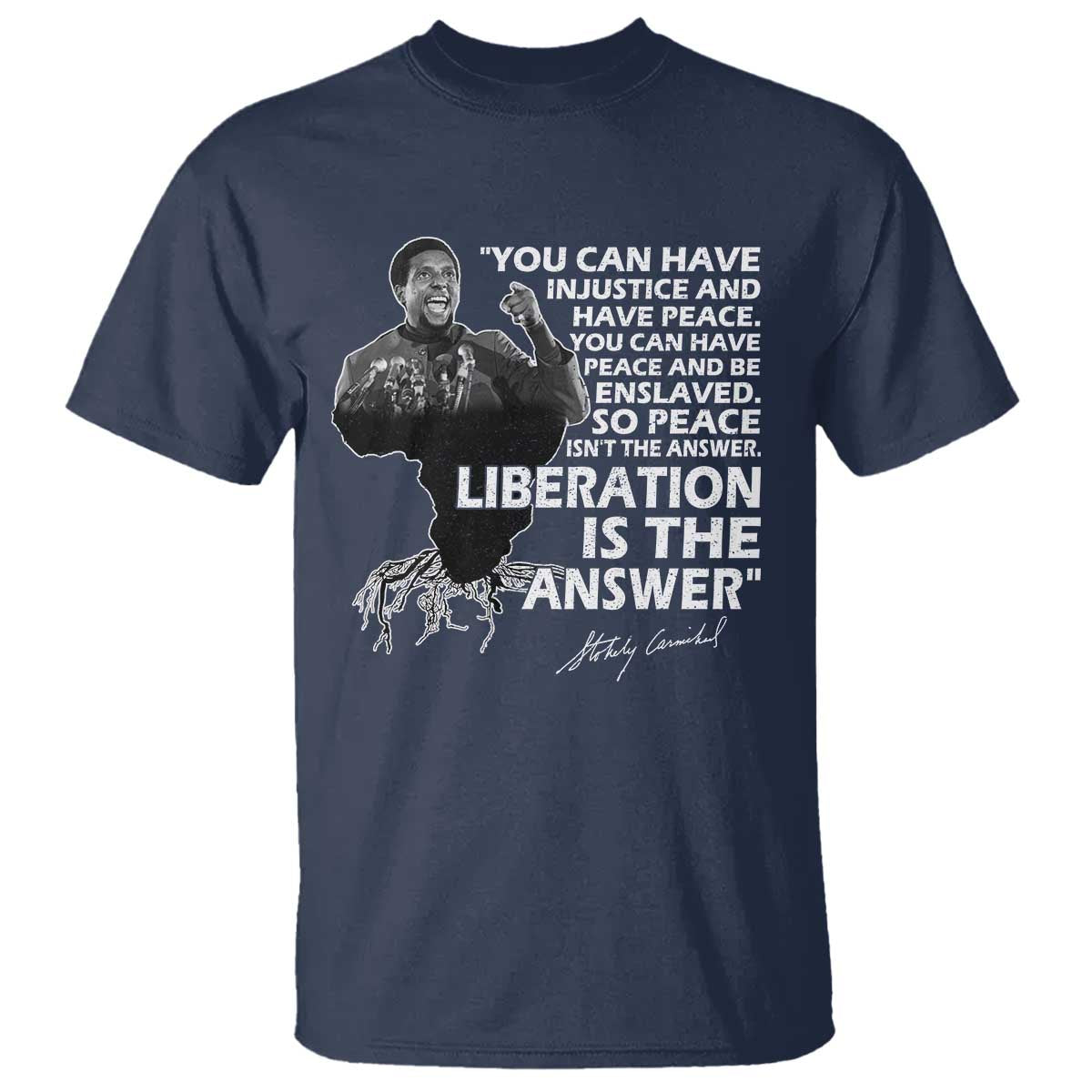 Stokely Carmichael Quote T Shirt You Can Have Injustice And Have Peace And Be Enslaved Black History Month TS11 Navy Print Your Wear