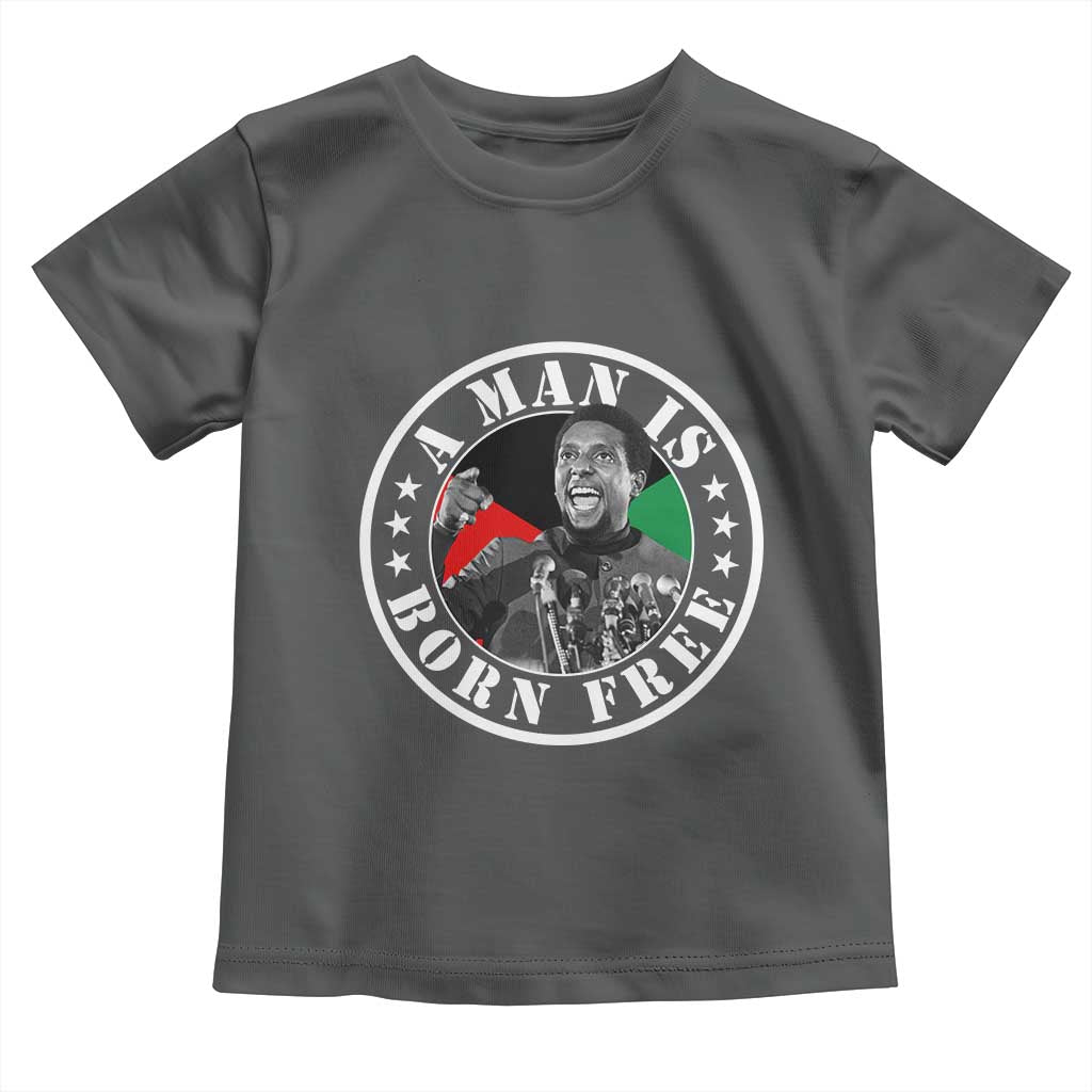Stokely Carmichael Toddler T Shirt A Man Is Born Free Kwame Ture Civil Rights Leader TS11 Dark Heather Print Your Wear