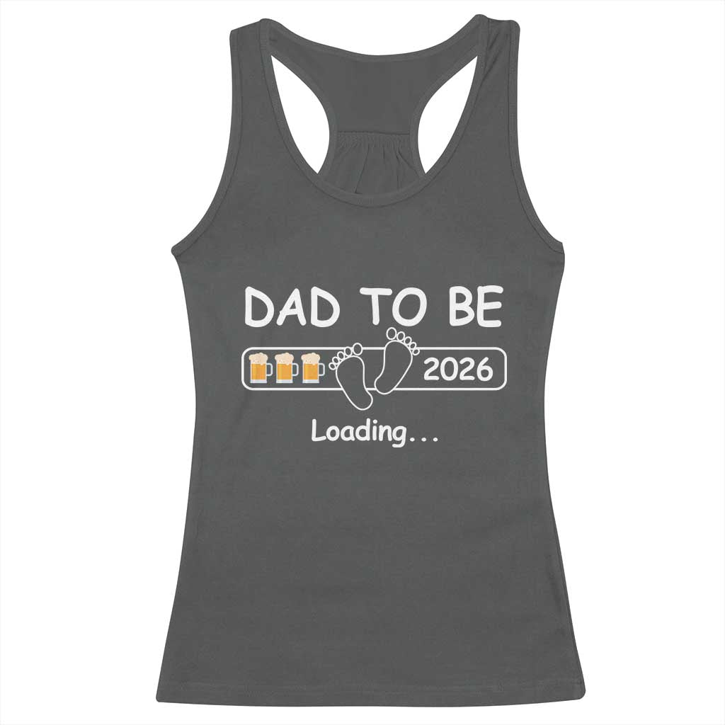 Funny Dad To Be 2026 Loading Racerback Tank Top New Dad Beer Lover TS11 Dark Heather Print Your Wear