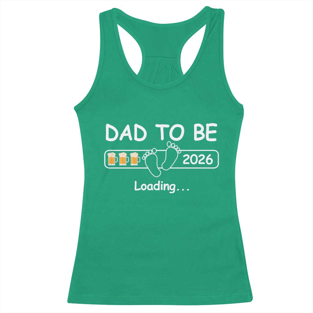 Funny Dad To Be 2026 Loading Racerback Tank Top New Dad Beer Lover TS11 Irish Green Print Your Wear