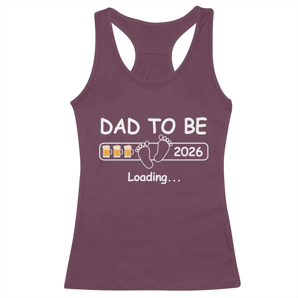 Funny Dad To Be 2026 Loading Racerback Tank Top New Dad Beer Lover TS11 Maroon Print Your Wear