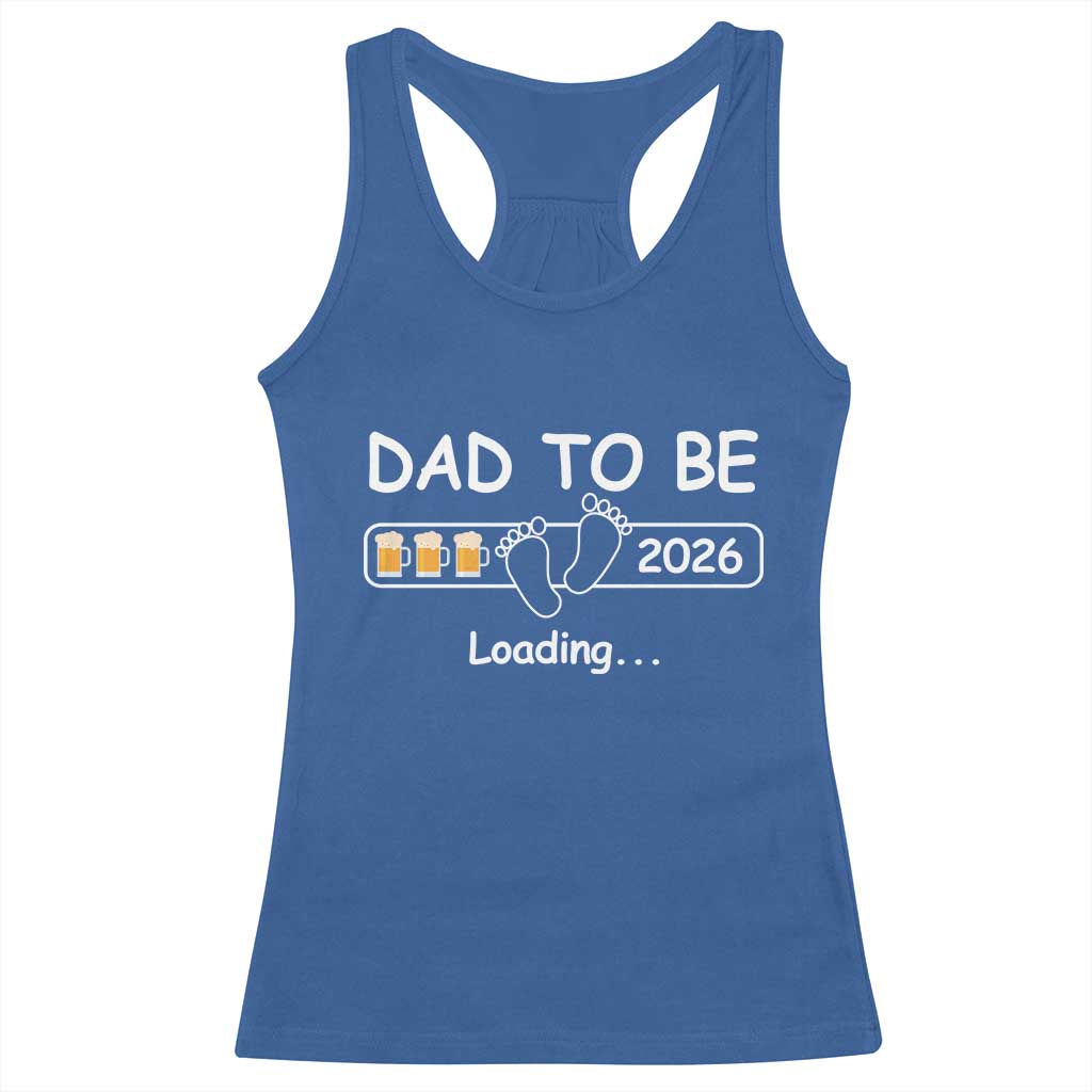Funny Dad To Be 2026 Loading Racerback Tank Top New Dad Beer Lover TS11 Royal Blue Print Your Wear