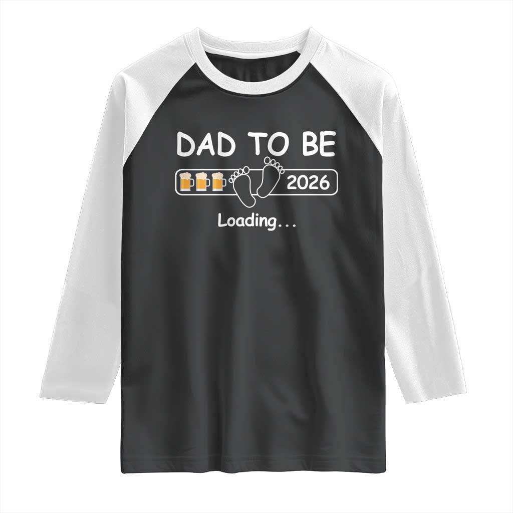 Funny Dad To Be 2026 Loading Raglan Shirt New Dad Beer Lover TS11 Black White Print Your Wear