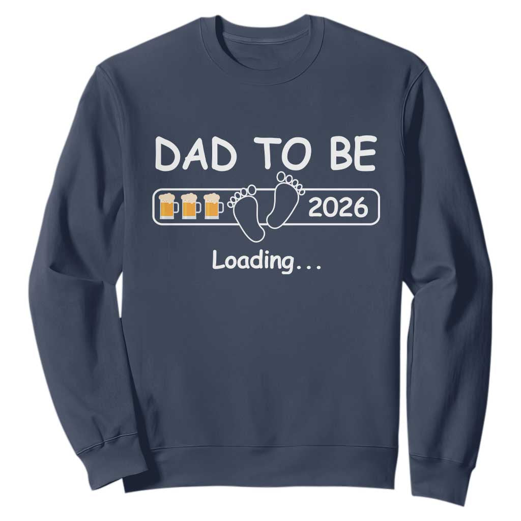 Funny Dad To Be 2026 Loading Sweatshirt New Dad Beer Lover TS11 Navy Print Your Wear