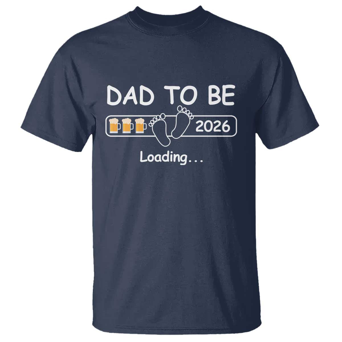 Funny Dad To Be 2026 Loading T Shirt New Dad Beer Lover TS11 Navy Print Your Wear