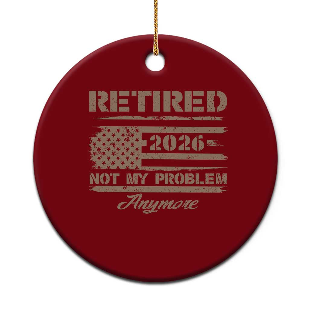 Retired 2026 Not My Problem Anymore Ceramic Ornament Funny Retirement Vintage American Flag TS11 1pc Red Print Your Wear