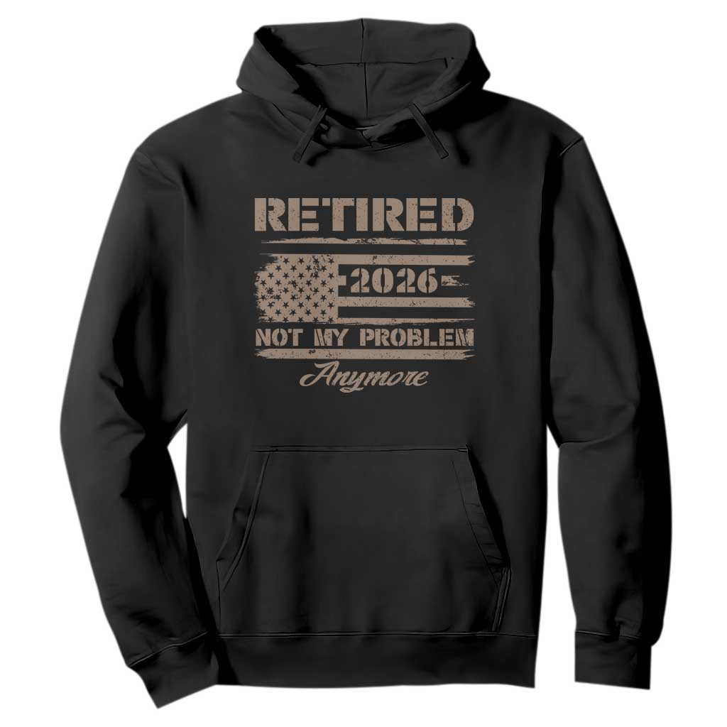 Retired 2026 Not My Problem Anymore Hoodie Funny Retirement Vintage American Flag TS11 Black Print Your Wear