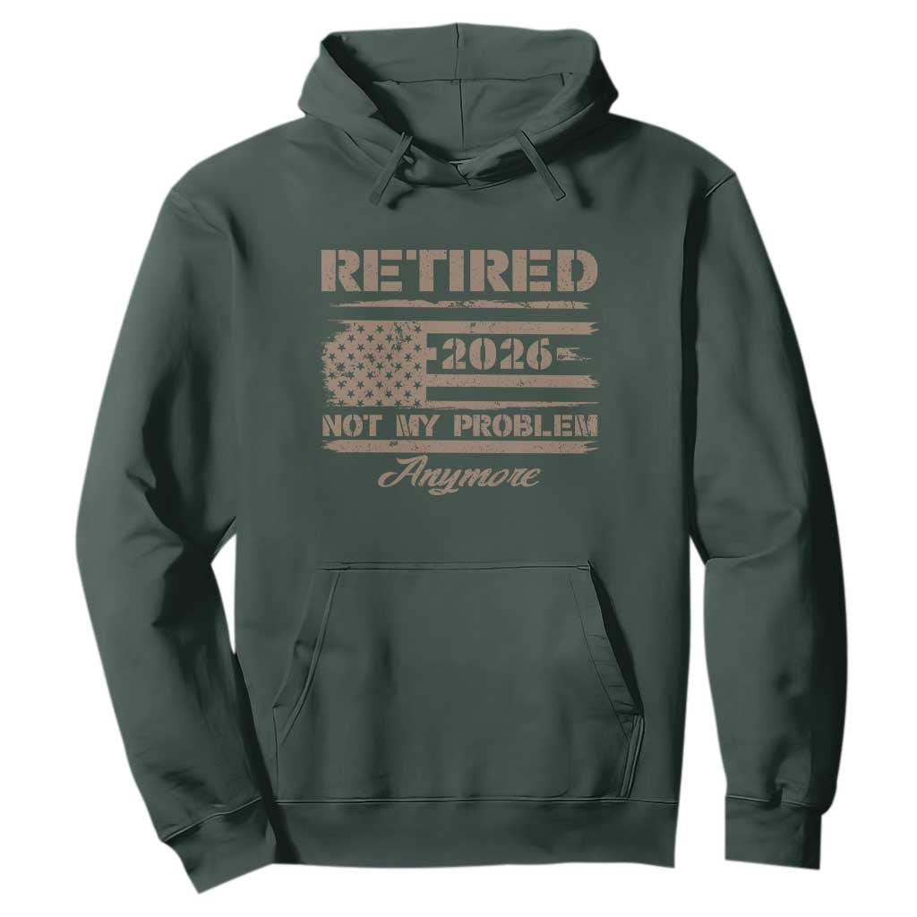 Retired 2026 Not My Problem Anymore Hoodie Funny Retirement Vintage American Flag TS11 Dark Forest Green Print Your Wear