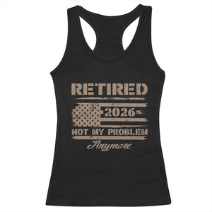 Retired 2026 Not My Problem Anymore Racerback Tank Top Funny Retirement Vintage American Flag TS11 Black Print Your Wear