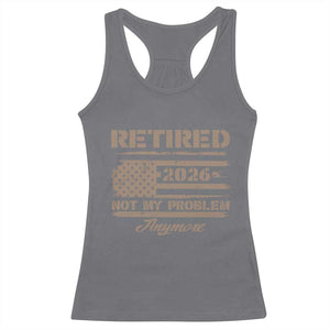 Retired 2026 Not My Problem Anymore Racerback Tank Top Funny Retirement Vintage American Flag TS11 Charcoal Print Your Wear