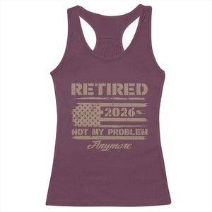 Retired 2026 Not My Problem Anymore Racerback Tank Top Funny Retirement Vintage American Flag TS11 Maroon Print Your Wear