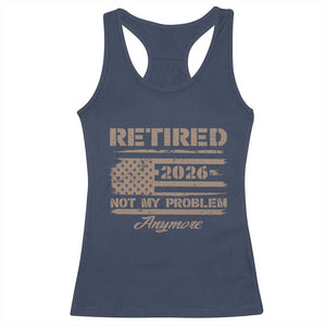 Retired 2026 Not My Problem Anymore Racerback Tank Top Funny Retirement Vintage American Flag TS11 Navy Print Your Wear