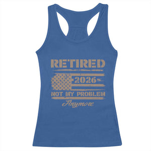 Retired 2026 Not My Problem Anymore Racerback Tank Top Funny Retirement Vintage American Flag TS11 Royal Blue Print Your Wear