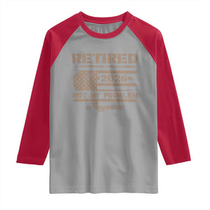 Retired 2026 Not My Problem Anymore Raglan Shirt Funny Retirement Vintage American Flag TS11 Sport Gray Red Print Your Wear
