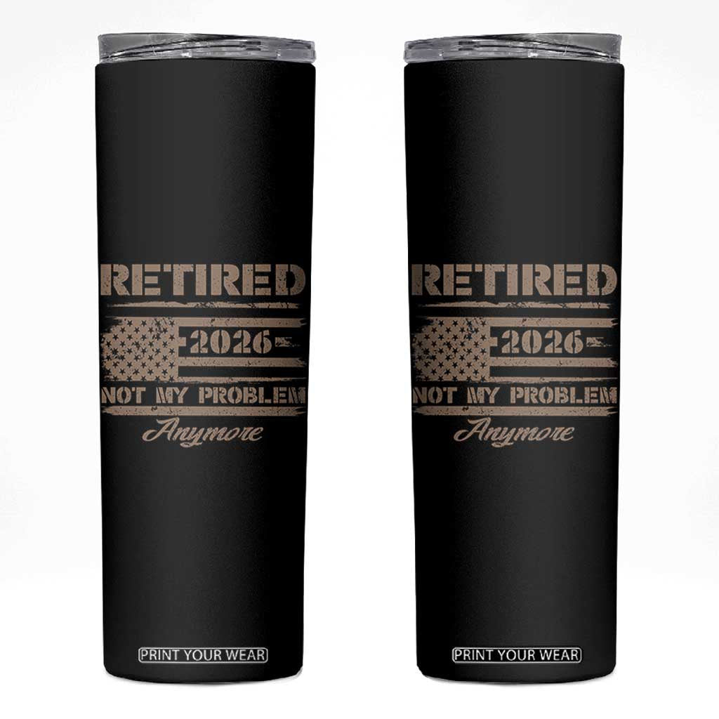 Retired 2026 Not My Problem Anymore Skinny Tumbler Funny Retirement Vintage American Flag TS11 Black Print Your Wear