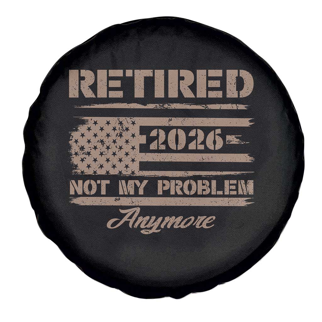 Retired 2026 Not My Problem Anymore Spare Tire Cover Funny Retirement Vintage American Flag TS11 Print Your Wear