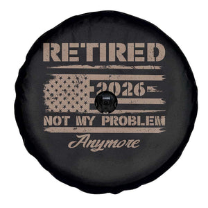 Retired 2026 Not My Problem Anymore Spare Tire Cover Funny Retirement Vintage American Flag TS11 Print Your Wear