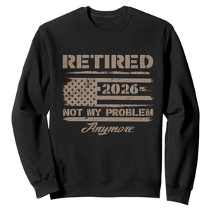 Retired 2026 Not My Problem Anymore Sweatshirt Funny Retirement Vintage American Flag TS11 Black Print Your Wear