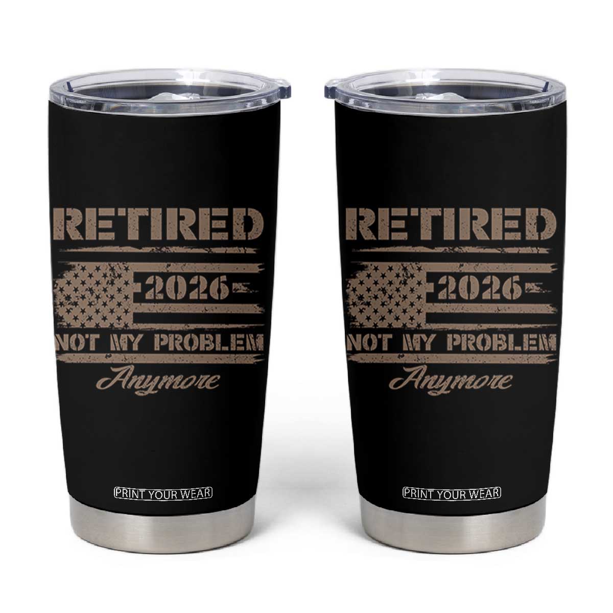 Retired 2026 Not My Problem Anymore Tumbler Cup Funny Retirement Vintage American Flag TS11 Black Print Your Wear